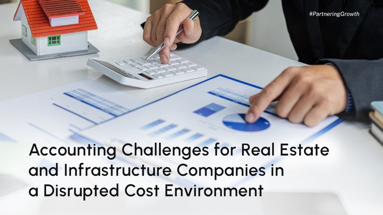 Accounting Challenges for Real Estate and Infrastructure Companies in a Disrupted Cost Environment
