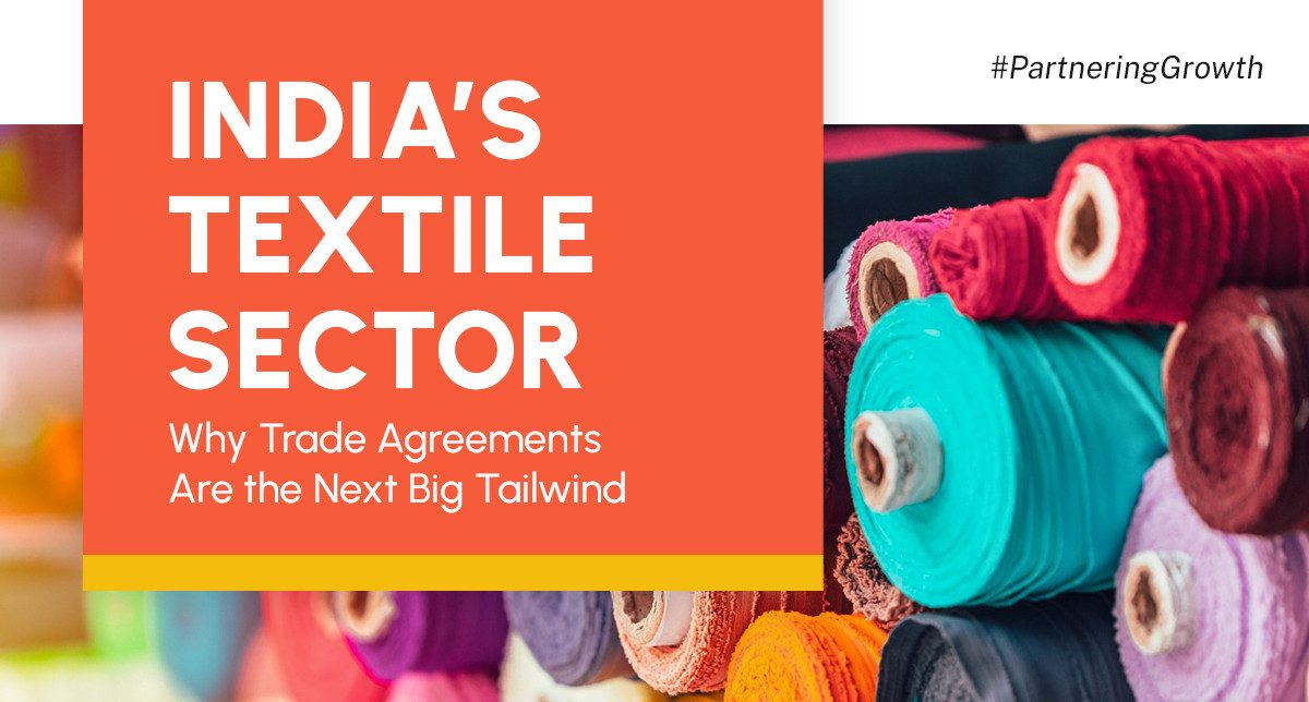 India&rsquo;s Textile Sector: How Free Trade Agreements (FTAs) Are Shaping the Future