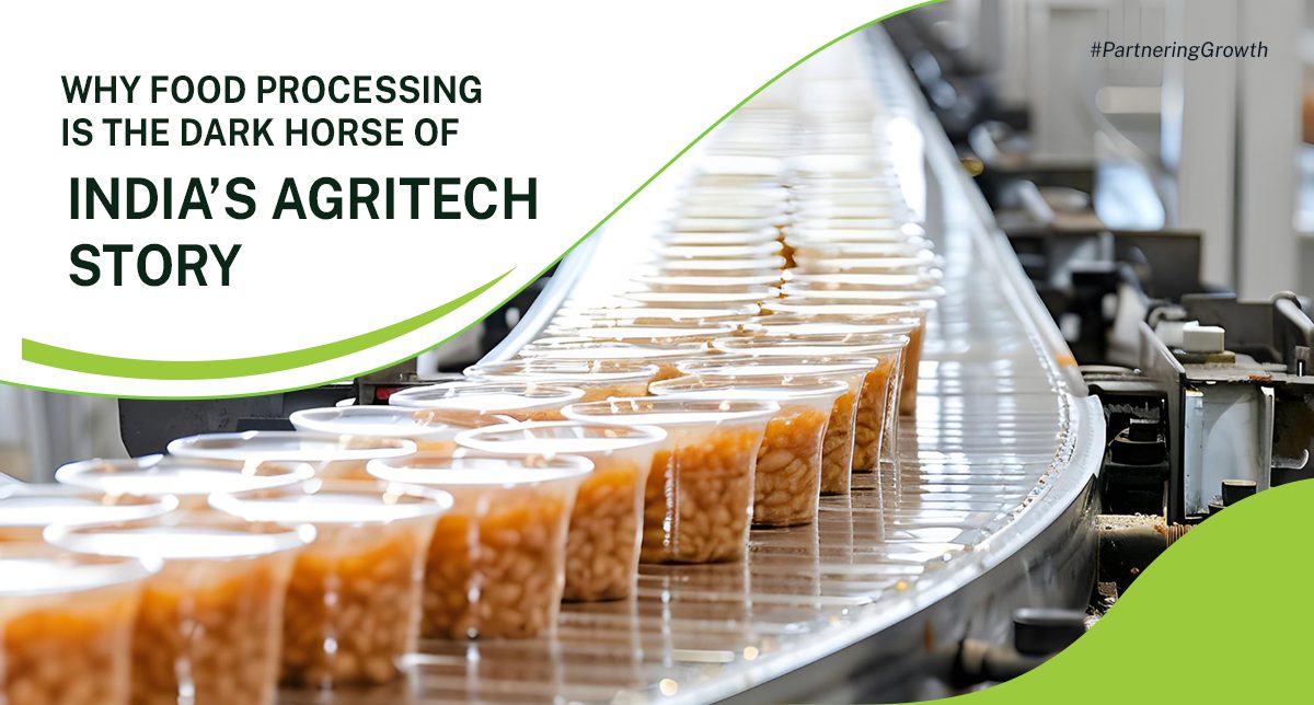 Why Food Processing is the Dark Horse of India—s Agritech Story